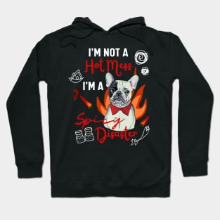 Fluffy French Bulldog I Am Not a Hot Mess, I Am a Spicy Disaster Funny Frenchie Hoodie